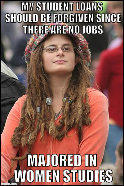 College Liberal at her best | MY STUDENT LOANS SHOULD BE FORGIVEN SINCE THERE ARE NO JOBS; MAJORED IN WOMEN STUDIES | image tagged in memes,college liberal,free college,women studies,iwanttobebacon | made w/ Imgflip meme maker