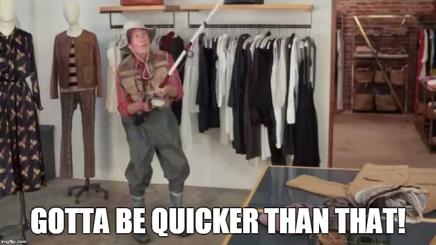 GOTTA BE QUICKER THAN THAT! | made w/ Imgflip meme maker