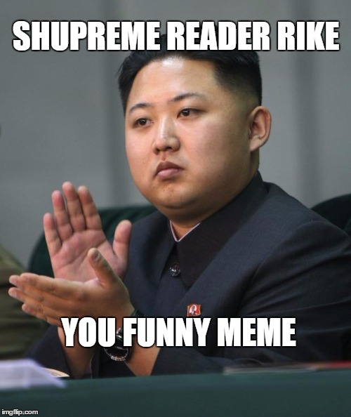 SHUPREME READER RIKE YOU FUNNY MEME | made w/ Imgflip meme maker