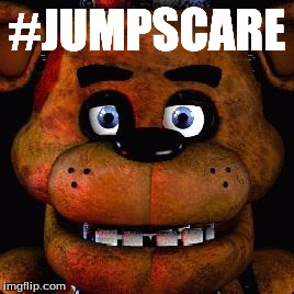 Five Nights At Freddys | #JUMPSCARE | image tagged in five nights at freddys | made w/ Imgflip meme maker