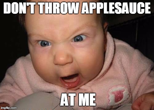 Evil Baby | DON'T THROW APPLESAUCE; AT ME | image tagged in memes,evil baby | made w/ Imgflip meme maker