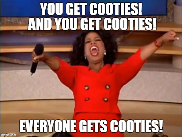 Oprah You Get A Meme | YOU GET COOTIES! AND YOU GET COOTIES! EVERYONE GETS COOTIES! | image tagged in memes,oprah you get a | made w/ Imgflip meme maker