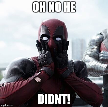 Deadpool Surprised | OH NO HE; DIDNT! | image tagged in memes,deadpool surprised | made w/ Imgflip meme maker