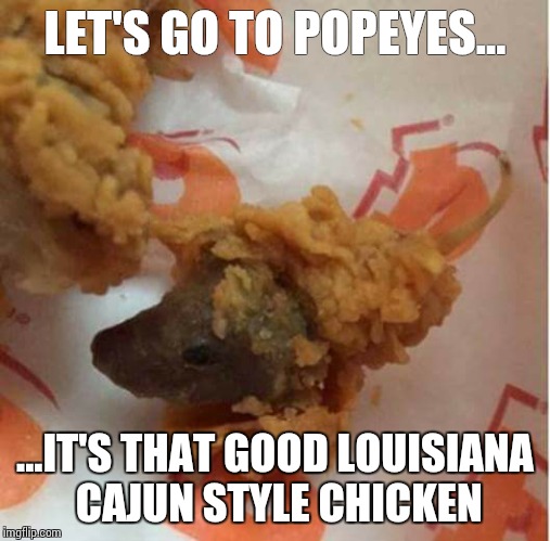 Love that pop eyes chichen | LET'S GO TO POPEYES... ...IT'S THAT GOOD LOUISIANA CAJUN STYLE CHICKEN | image tagged in funny | made w/ Imgflip meme maker