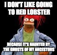 Pepe the Prawn | I DON'T LIKE GOING TO RED LOBSTER; BECAUSE IT'S HAUNTED BY THE GHOSTS OF MY ANCESTORS | image tagged in comedy,funny memes,creeper | made w/ Imgflip meme maker
