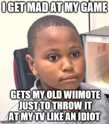 Havent uploaded in 450 years so I decided to do another meme based on my retarded actions | I GET MAD AT MY GAME; GETS MY OLD WIIMOTE JUST TO THROW IT AT MY TV LIKE AN IDIOT | image tagged in memes,minor mistake marvin | made w/ Imgflip meme maker