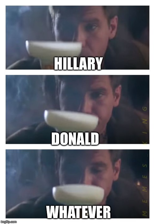 Deckard drowning his sorrows... | HILLARY; DONALD; WHATEVER | image tagged in bad pun deckard,memes | made w/ Imgflip meme maker