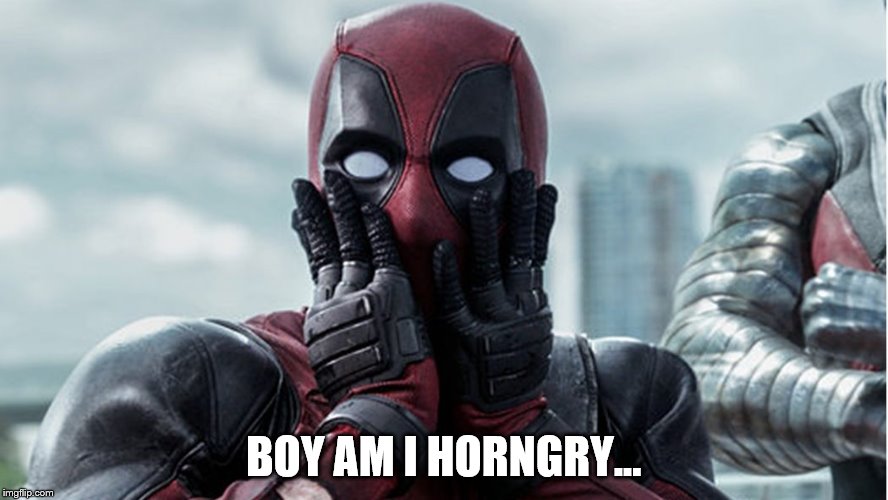 horngry | BOY AM I HORNGRY... | image tagged in deadpool | made w/ Imgflip meme maker