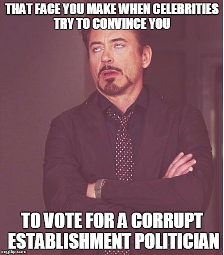Robert Downey Jr. Went Full Retard | THAT FACE YOU MAKE WHEN CELEBRITIES TRY TO CONVINCE YOU; TO VOTE FOR A CORRUPT ESTABLISHMENT POLITICIAN | image tagged in memes,face you make robert downey jr,robert downey jr,celebrities,hillary clinton,election 2016 | made w/ Imgflip meme maker
