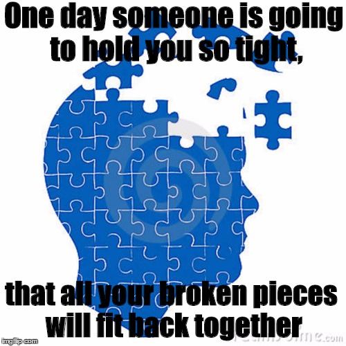 Hold You SoTight | One day someone is going to hold you so tight, that all your broken pieces will fit back together | image tagged in recovery,love,caring,not broken anymore,hug,hold you | made w/ Imgflip meme maker