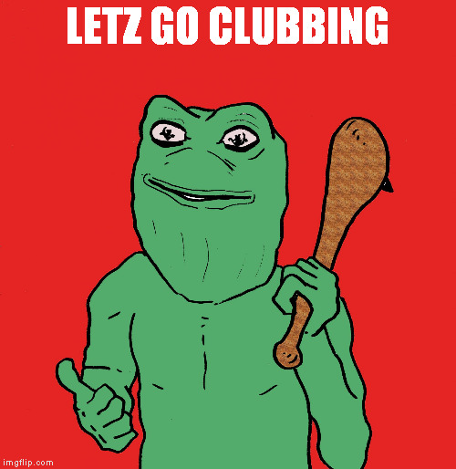 Cave Pepe 2 | LETZ GO CLUBBING | image tagged in cave pepe 2 | made w/ Imgflip meme maker