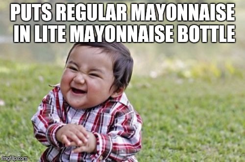 Evil Toddler | PUTS REGULAR MAYONNAISE IN LITE MAYONNAISE BOTTLE | image tagged in memes,evil toddler | made w/ Imgflip meme maker