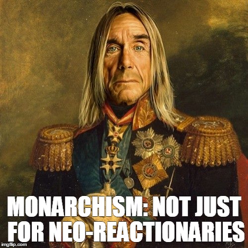 His Imperial Excellency Ignatius Popus Jacobus von Osterberg | MONARCHISM: NOT JUST FOR NEO-REACTIONARIES | image tagged in iggy pop,monarchism | made w/ Imgflip meme maker
