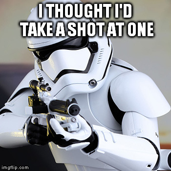 I THOUGHT I'D TAKE A SHOT AT ONE | made w/ Imgflip meme maker