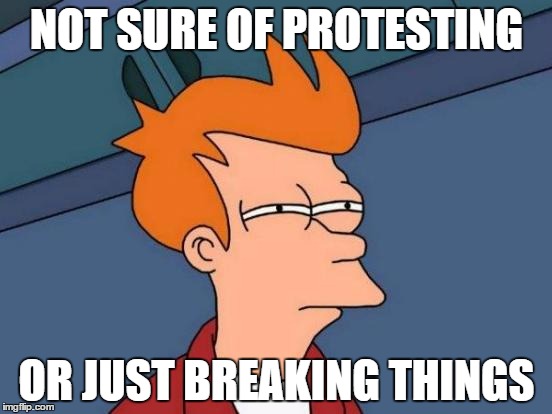 The protest at Charlotte was ok when they where peaceful now its just going crazy | NOT SURE OF PROTESTING; OR JUST BREAKING THINGS | image tagged in memes,futurama fry | made w/ Imgflip meme maker