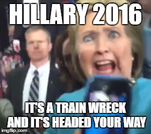 Impact 2016 | HILLARY 2016; IT'S A TRAIN WRECK AND IT'S HEADED YOUR WAY | image tagged in hillary health,political meme | made w/ Imgflip meme maker