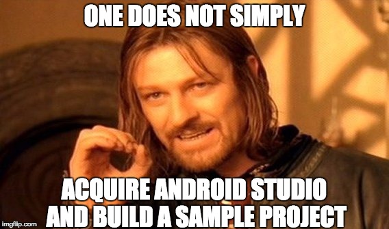 One Does Not Simply | ONE DOES NOT SIMPLY; ACQUIRE ANDROID STUDIO AND BUILD A SAMPLE PROJECT | image tagged in memes,one does not simply | made w/ Imgflip meme maker