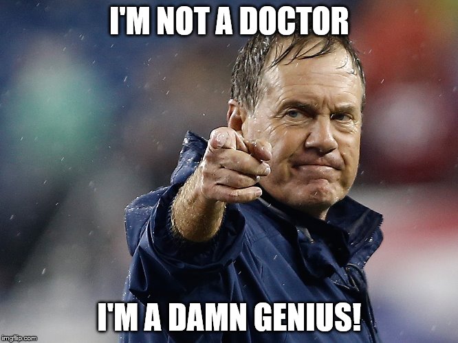 I'M NOT A DOCTOR; I'M A DAMN GENIUS! | image tagged in bill bellicheck | made w/ Imgflip meme maker