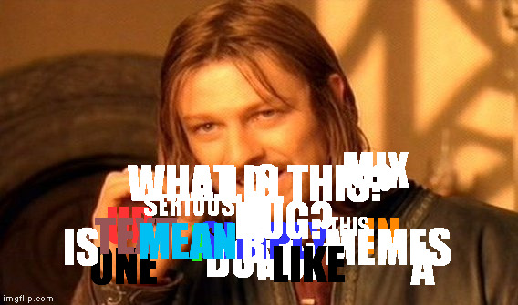 one does not simply read this meme. or jumble text in the first place..I mean Like SERIOUSLY! | MIX; WHAT IS THIS? LOL; SERIOUSLY! A; UP; IN; TEXT; BUG? DOES; SIMPLY; MEAN; I; B; MEMES; THIS; IS; LIKE; NOT; A; ONE | image tagged in memes,one does not simply | made w/ Imgflip meme maker