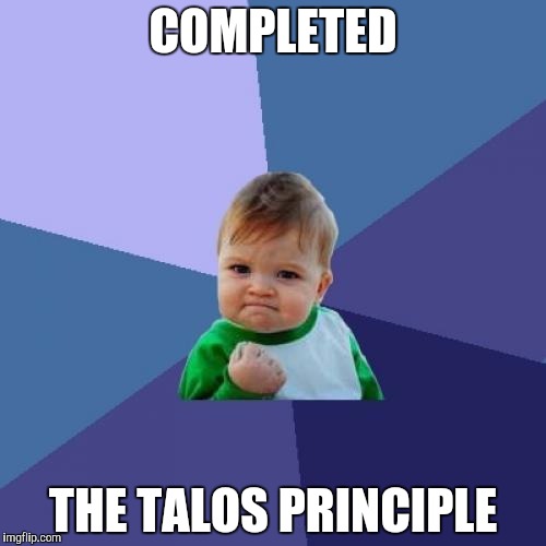 Success Kid Meme | COMPLETED; THE TALOS PRINCIPLE | image tagged in memes,success kid | made w/ Imgflip meme maker