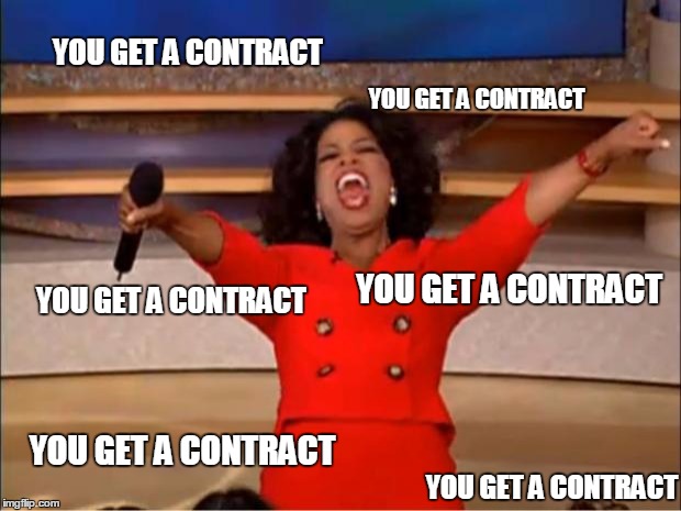 Oprah You Get A Meme | YOU GET A CONTRACT; YOU GET A CONTRACT; YOU GET A CONTRACT; YOU GET A CONTRACT; YOU GET A CONTRACT; YOU GET A CONTRACT | image tagged in memes,oprah you get a | made w/ Imgflip meme maker