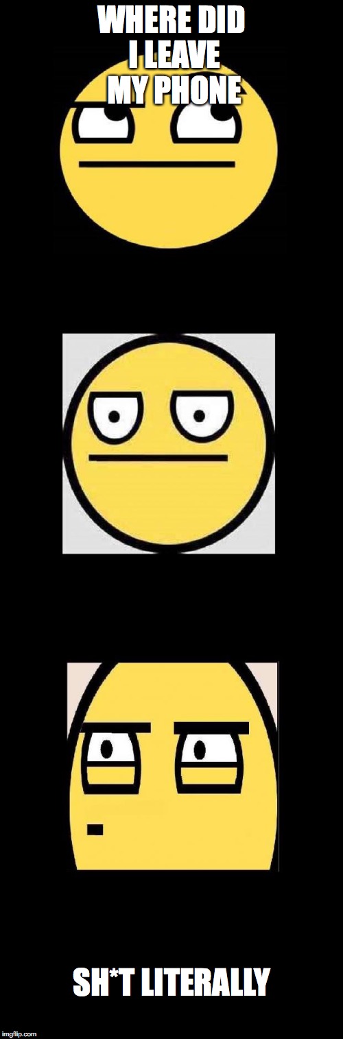 thinking faces | WHERE DID I LEAVE MY PHONE; SH*T LITERALLY | image tagged in thinking faces | made w/ Imgflip meme maker