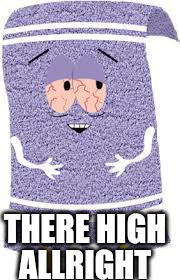 THERE HIGH ALLRIGHT | made w/ Imgflip meme maker