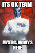 ITS OK TEAM; MYSTIC. DADDY'S HERE | image tagged in memes,funny star wars | made w/ Imgflip meme maker