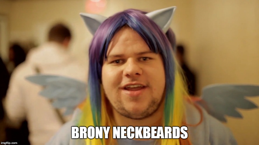 Brony Neckbeard | BRONY NECKBEARDS | image tagged in brony neckbeard | made w/ Imgflip meme maker