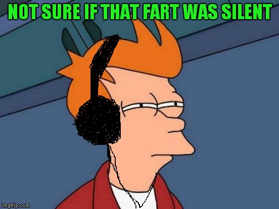 Futurama Fry Meme | NOT SURE IF THAT FART WAS SILENT | image tagged in memes,futurama fry | made w/ Imgflip meme maker