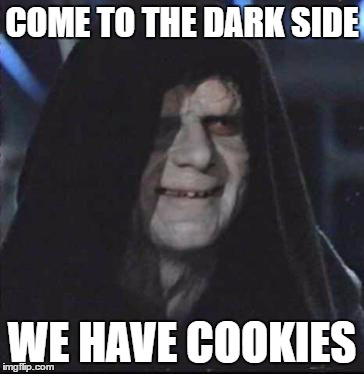 Sidious Error | COME TO THE DARK SIDE; WE HAVE COOKIES | image tagged in memes,sidious error | made w/ Imgflip meme maker