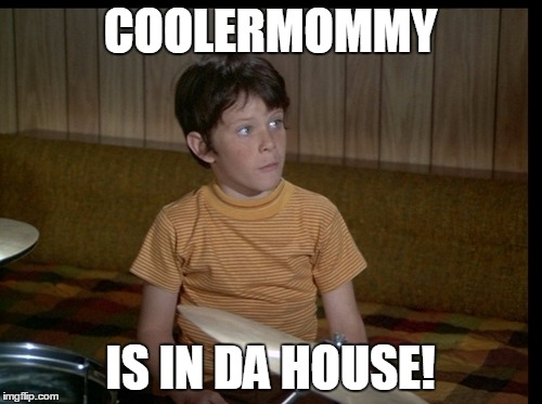 COOLERMOMMY IS IN DA HOUSE! | made w/ Imgflip meme maker