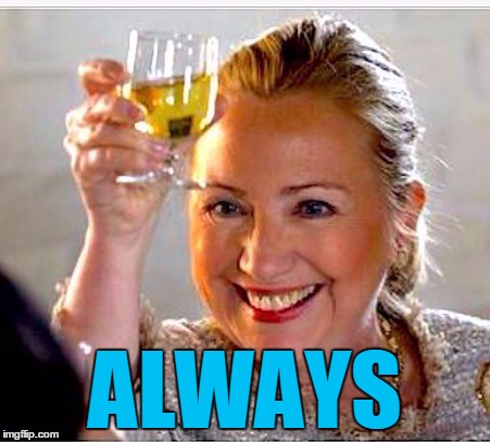 clinton toast | ALWAYS | image tagged in clinton toast | made w/ Imgflip meme maker