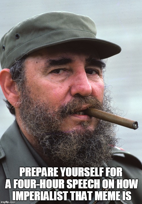 PREPARE YOURSELF FOR A FOUR-HOUR SPEECH ON HOW IMPERIALIST THAT MEME IS | made w/ Imgflip meme maker