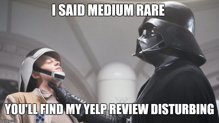 Where are the plans | I SAID MEDIUM RARE; YOU'LL FIND MY YELP REVIEW DISTURBING | image tagged in where are the plans | made w/ Imgflip meme maker