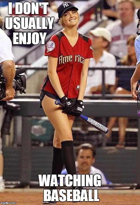 kate upton | I DON'T USUALLY ENJOY; WATCHING BASEBALL | image tagged in kate upton | made w/ Imgflip meme maker