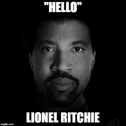 "HELLO" LIONEL RITCHIE | made w/ Imgflip meme maker