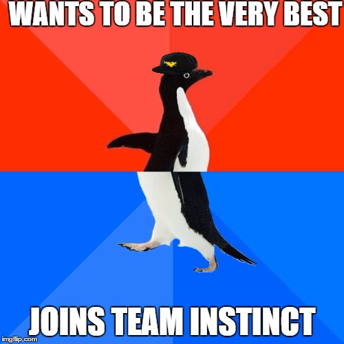 Socially Awesome Awkward Penguin | WANTS TO BE THE VERY BEST; JOINS TEAM INSTINCT | image tagged in memes,socially awesome awkward penguin | made w/ Imgflip meme maker