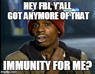 Y'all Got Any More Of That Meme | HEY FBI, Y'ALL GOT ANYMORE OF THAT; IMMUNITY FOR ME? | image tagged in memes,yall got any more of,cheryl mills,hillary clinton,rigged system,election 2016 | made w/ Imgflip meme maker