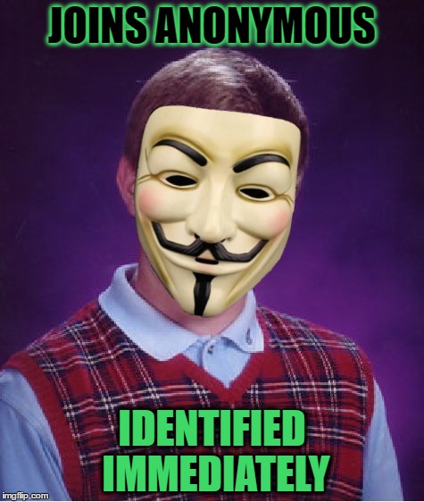 Anonymously Bad Luck Brian | JOINS ANONYMOUS; IDENTIFIED IMMEDIATELY | image tagged in memes,bad luck brian,anonymous | made w/ Imgflip meme maker
