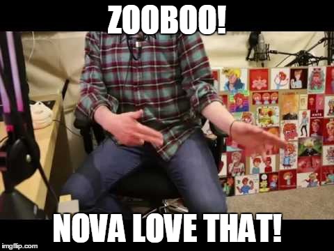 zooboo! | ZOOBOO! NOVA LOVE THAT! | image tagged in memes,dank memes | made w/ Imgflip meme maker