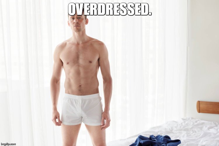 Tom Hiddleston | OVERDRESSED. | image tagged in tom hiddleston | made w/ Imgflip meme maker