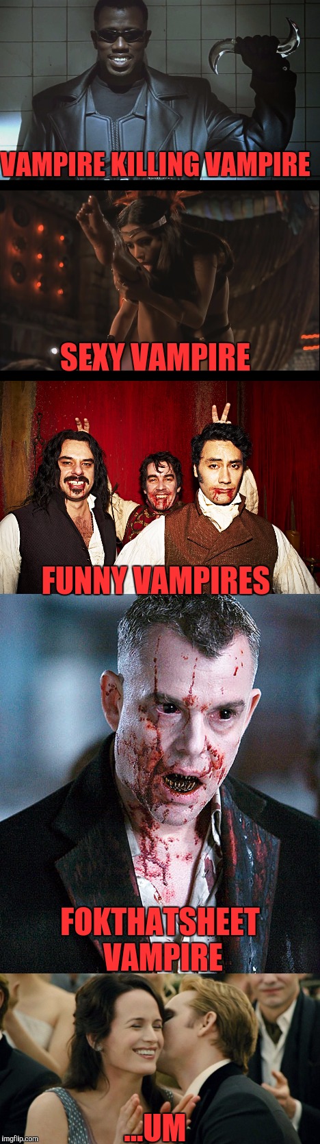 Thanks KenJ for the idea! | VAMPIRE KILLING VAMPIRE; SEXY VAMPIRE; FUNNY VAMPIRES; FOKTHATSHEET VAMPIRE; ...UM | image tagged in memes,vampire,twilight,blade,from dusk till dawn | made w/ Imgflip meme maker