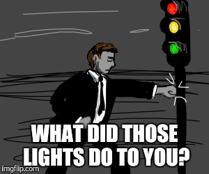 WHAT DID THOSE LIGHTS DO TO YOU? | made w/ Imgflip meme maker