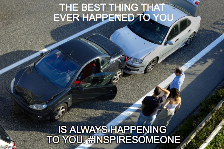 THE BEST THING THAT EVER HAPPENED TO YOU; IS ALWAYS HAPPENING TO YOU. #INSPIRESOMEONE | image tagged in inspirational,inspirational quote,inspiration | made w/ Imgflip meme maker