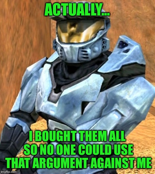 Church RvB Season 1 | ACTUALLY... I BOUGHT THEM ALL SO NO ONE COULD USE THAT ARGUMENT AGAINST ME | image tagged in church rvb season 1 | made w/ Imgflip meme maker