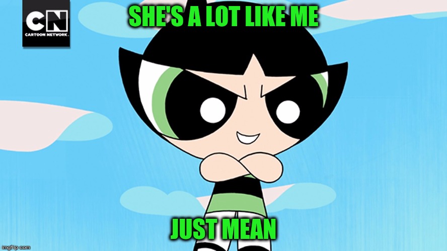 SHE'S A LOT LIKE ME JUST MEAN | made w/ Imgflip meme maker