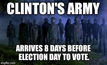 CLINTON'S ARMY ARRIVES 8 DAYS BEFORE ELECTION DAY TO VOTE. | made w/ Imgflip meme maker