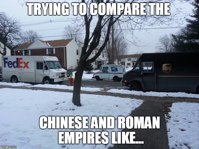TRYING TO COMPARE THE; CHINESE AND ROMAN EMPIRES LIKE... | image tagged in empire | made w/ Imgflip meme maker
