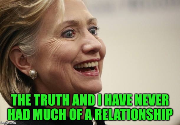 THE TRUTH AND I HAVE NEVER HAD MUCH OF A RELATIONSHIP | made w/ Imgflip meme maker